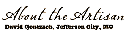 About the Artisan: David Gentzsch, Jefferson City, MO
